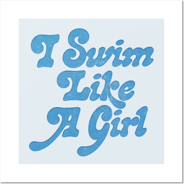 I Swim Like A Girl / Retro Swimmer Design Wall Art by DankFutura